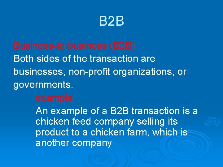 B 2 B Business-to business (B 2 B) Both sides of the transaction are