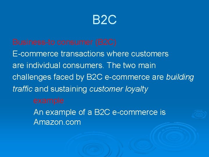 B 2 C Business-to consumer (B 2 C) E-commerce transactions where customers are individual