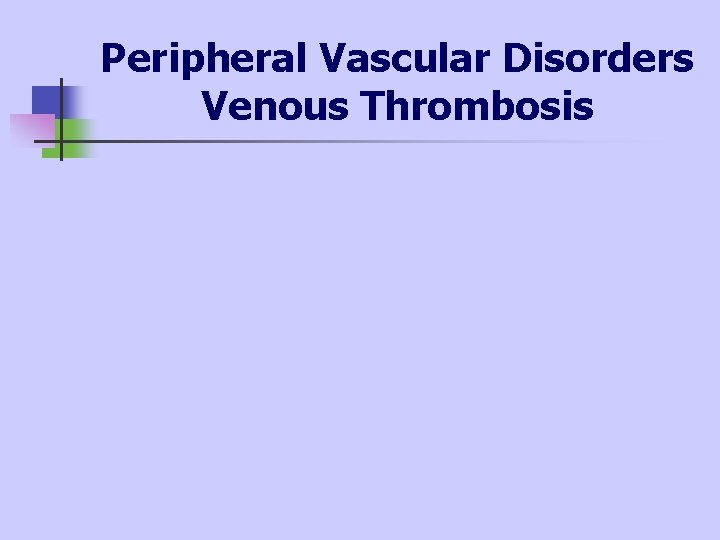 Peripheral Vascular Disorders Venous Thrombosis 