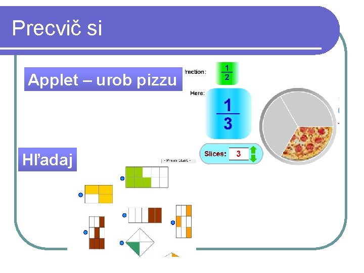 Precvič si Applet – urob pizzu Hľadaj 