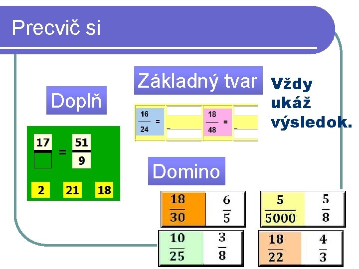 Precvič si Doplň Základný tvar Domino Vždy ukáž výsledok. 