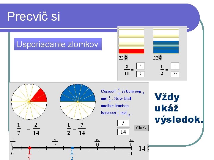 Precvič si Usporiadanie zlomkov Vždy ukáž výsledok. 