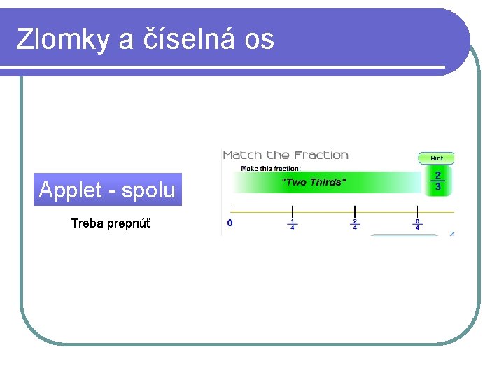 Zlomky a číselná os Applet - spolu Treba prepnúť 