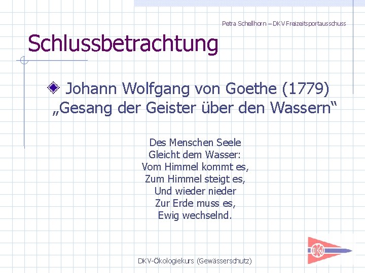 Petra Schellhorn – DKV Freizeitsportausschuss Schlussbetrachtung Johann Wolfgang von Goethe (1779) „Gesang der Geister