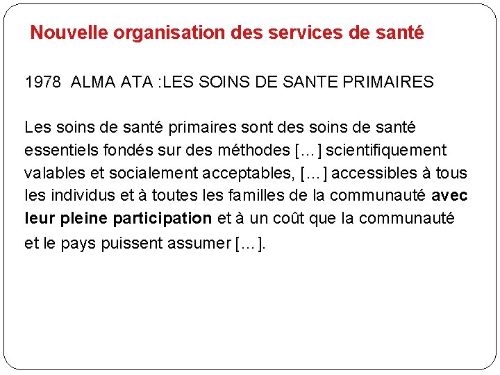 Nouvelle organisation des services de santé 1978 ALMA ATA : LES SOINS DE SANTE