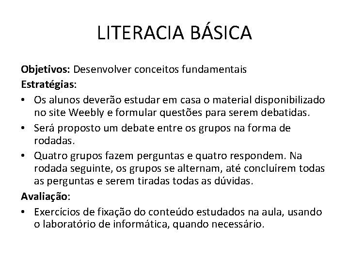 LITERACIA BÁSICA Objetivos: Desenvolver conceitos fundamentais Estratégias: • Os alunos deverão estudar em casa