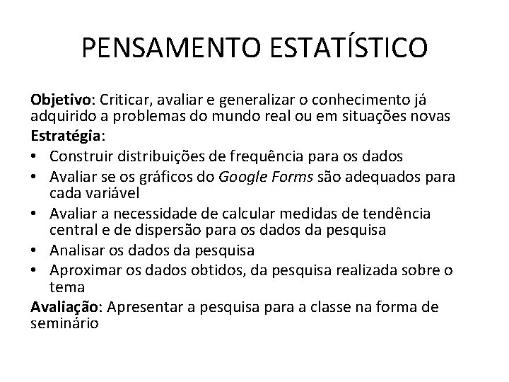 PENSAMENTO ESTATÍSTICO Objetivo: Criticar, avaliar e generalizar o conhecimento já adquirido a problemas do