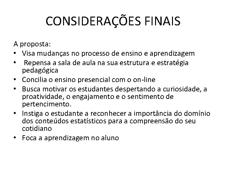 CONSIDERAÇÕES FINAIS A proposta: • Visa mudanças no processo de ensino e aprendizagem •