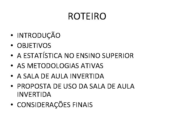 ROTEIRO INTRODUÇÃO OBJETIVOS A ESTATÍSTICA NO ENSINO SUPERIOR AS METODOLOGIAS ATIVAS A SALA DE