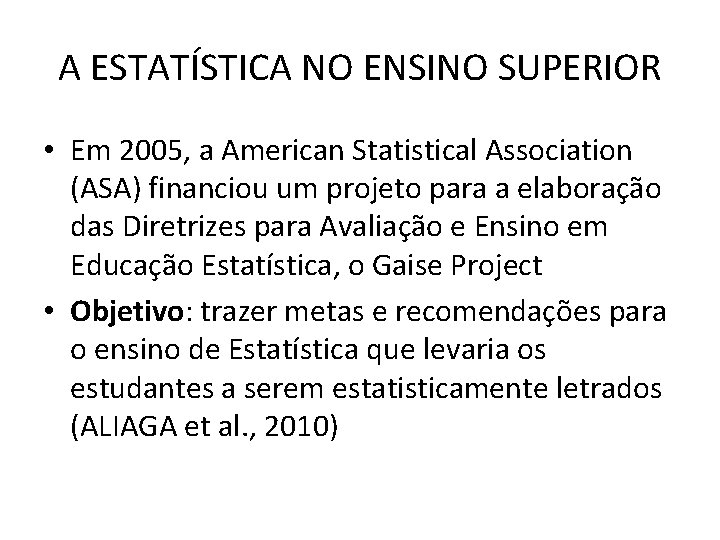 A ESTATÍSTICA NO ENSINO SUPERIOR • Em 2005, a American Statistical Association (ASA) financiou