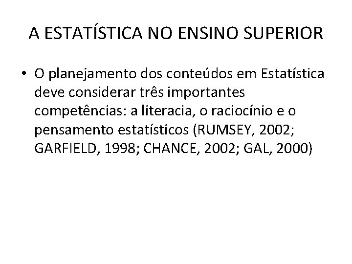 A ESTATÍSTICA NO ENSINO SUPERIOR • O planejamento dos conteúdos em Estatística deve considerar