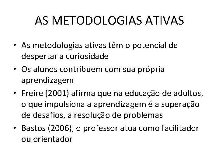 AS METODOLOGIAS ATIVAS • As metodologias ativas têm o potencial de despertar a curiosidade