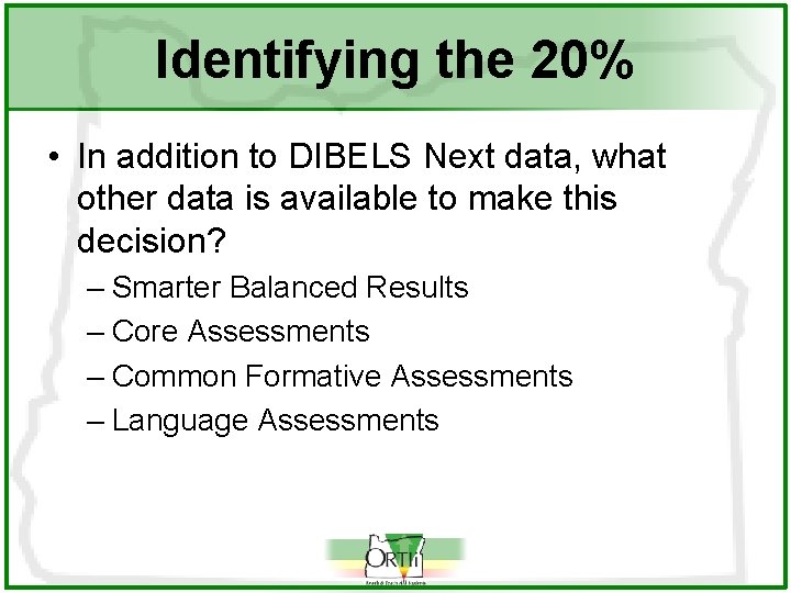 Identifying the 20% • In addition to DIBELS Next data, what other data is