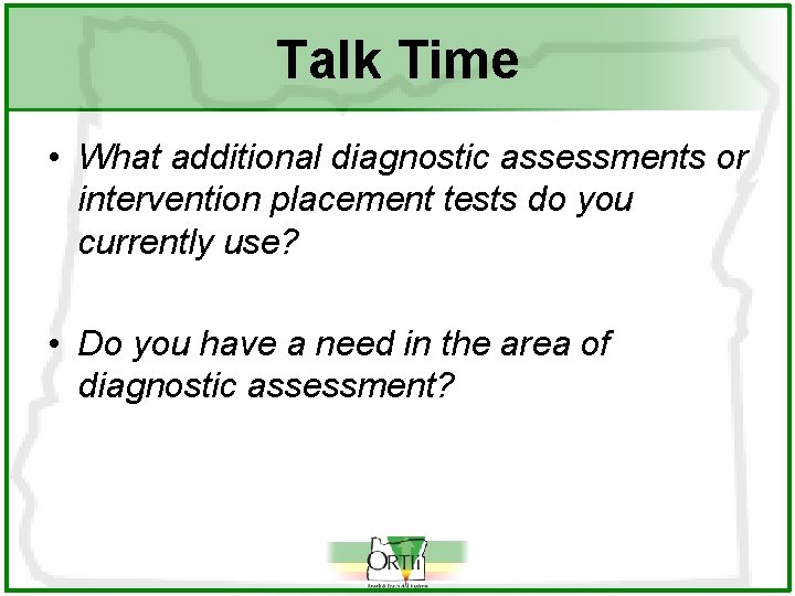 Talk Time • What additional diagnostic assessments or intervention placement tests do you currently