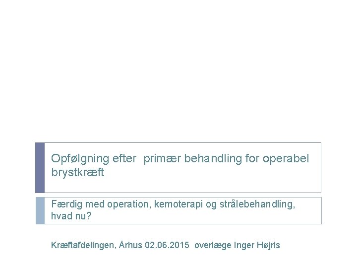 Opfølgning efter primær behandling for operabel brystkræft Færdig med operation, kemoterapi og strålebehandling, hvad