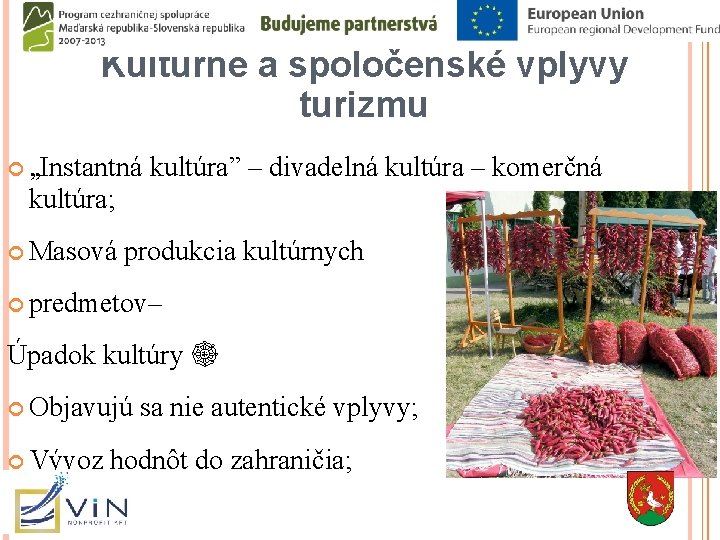 Kultúrne a spoločenské vplyvy turizmu „Instantná kultúra” – divadelná kultúra – komerčná kultúra; Masová