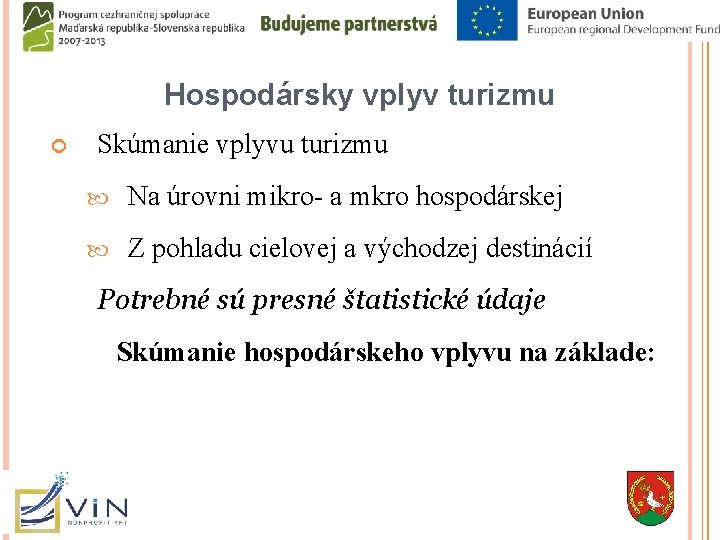 Hospodársky vplyv turizmu Skúmanie vplyvu turizmu Na úrovni mikro- a mkro hospodárskej Z pohladu