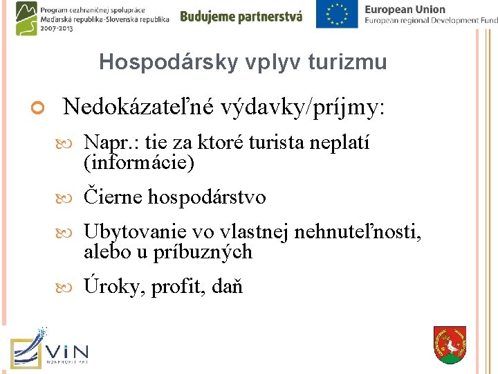 Hospodársky vplyv turizmu Nedokázateľné výdavky/príjmy: Napr. : tie za ktoré turista neplatí (informácie) Čierne