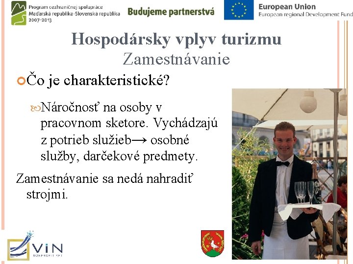 Hospodársky vplyv turizmu Zamestnávanie Čo je charakteristické? Náročnosť na osoby v pracovnom sketore. Vychádzajú