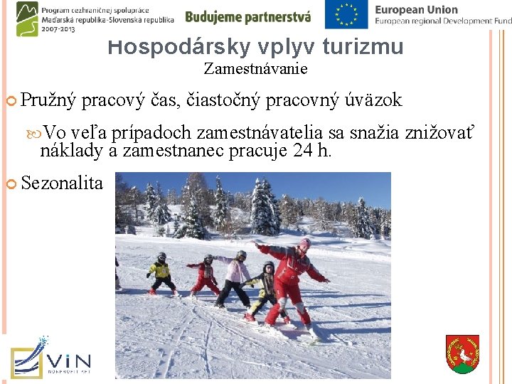 Hospodársky vplyv turizmu Zamestnávanie Pružný pracový čas, čiastočný pracovný úväzok Vo veľa prípadoch zamestnávatelia