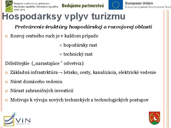 Hospodárksy vplyv turizmu Pretvárenie šruktúry hospodárskej a rozvojovej oblasti Rozvoj cestného ruch je v