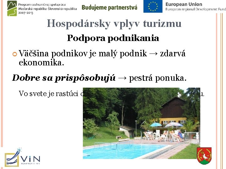 Hospodársky vplyv turizmu Podpora podnikania Väčšina podnikov je malý podnik → zdarvá ekonomika. Dobre