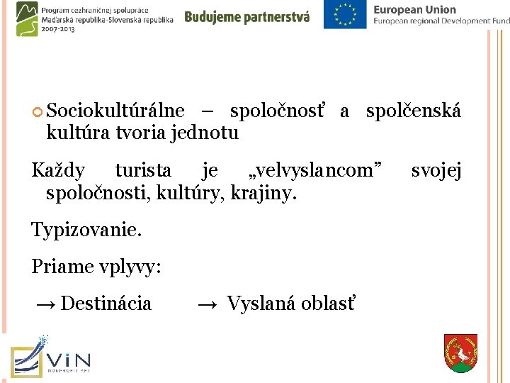  Sociokultúrálne – spoločnosť a spolčenská kultúra tvoria jednotu Každy turista je „velvyslancom” spoločnosti,