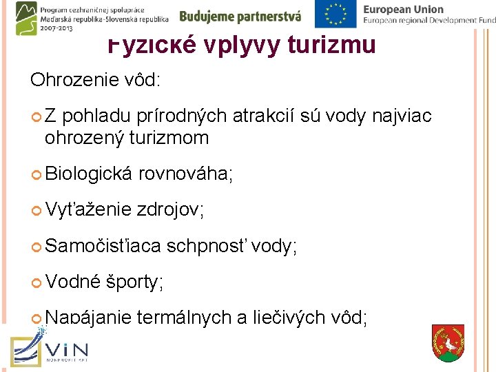 Fyzické vplyvy turizmu Ohrozenie vôd: Z pohladu prírodných atrakcií sú vody najviac ohrozený turizmom