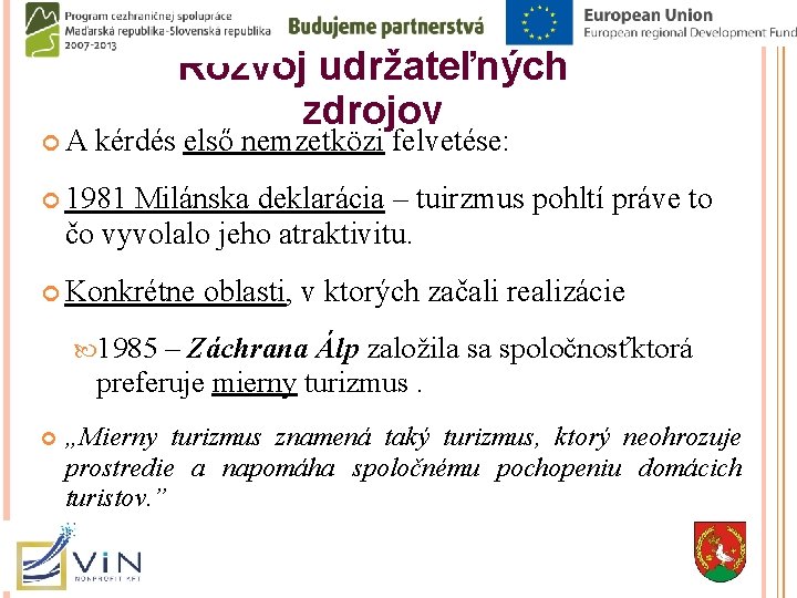  A Rozvoj udržateľných zdrojov kérdés első nemzetközi felvetése: 1981 Milánska deklarácia – tuirzmus