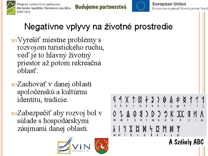 Negatívne vplyvy na životné prostredie Vyrešiť miestne problémy s rozvojom turistického ruchu, veď je