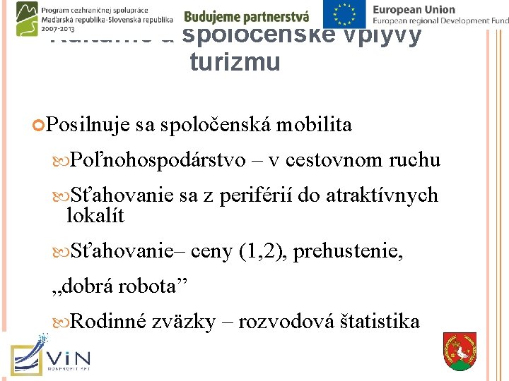 Kultúrne a spoločenské vplyvy turizmu Posilnuje sa spoločenská mobilita Poľnohospodárstvo Sťahovanie lokalít – v