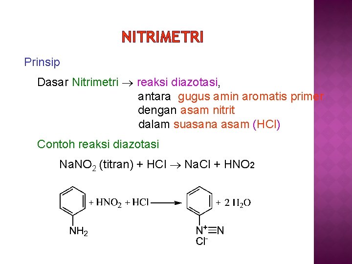 NITRIMETRI Prinsip Dasar Nitrimetri reaksi diazotasi, antara gugus amin aromatis primer dengan asam nitrit