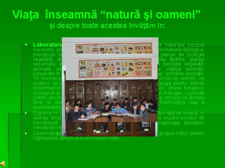 Viaţa înseamnă “natură şi oameni” şi despre toate acestea învăţăm în: § Laboratorul de