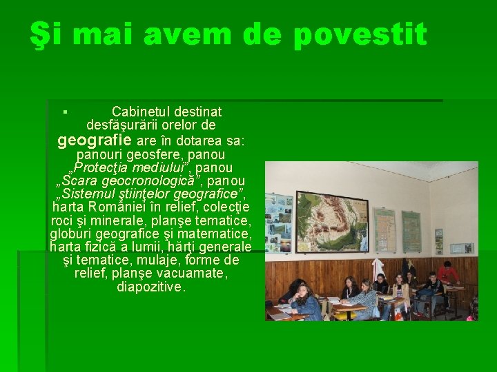 Şi mai avem de povestit Cabinetul destinat desfăşurării orelor de geografie are în dotarea