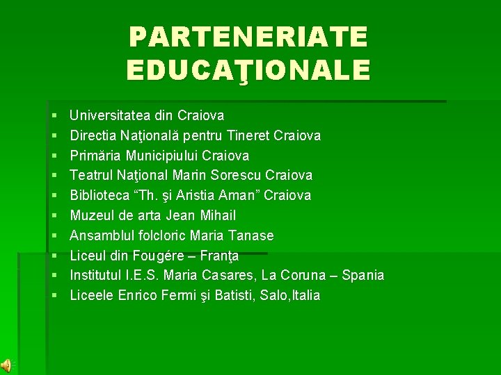 PARTENERIATE EDUCAŢIONALE § § § § § Universitatea din Craiova Directia Naţională pentru Tineret