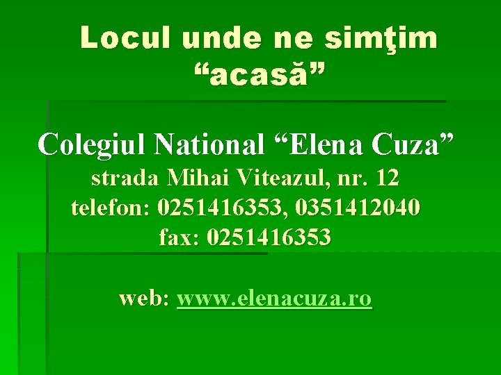 Locul unde ne simţim “acasă” Colegiul National “Elena Cuza” strada Mihai Viteazul, nr. 12