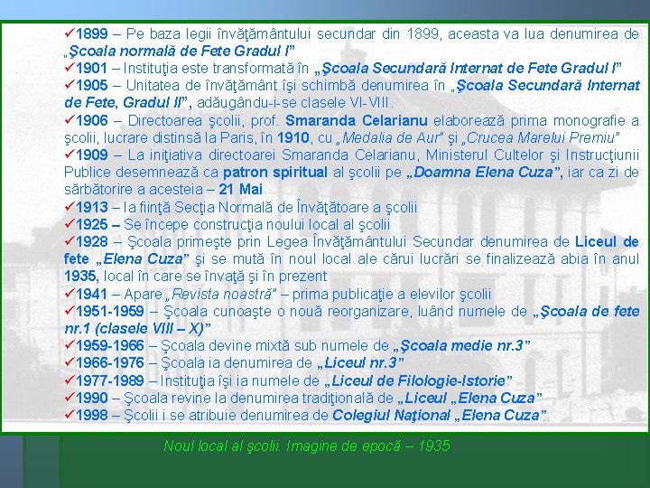 ü 1899 – Pe baza legii învăţământului secundar din 1899, aceasta va lua denumirea