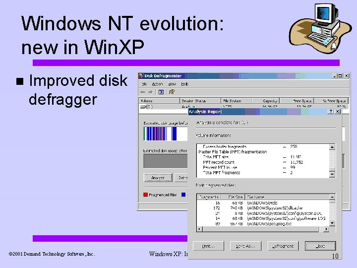 Windows NT evolution: new in Win. XP n Improved disk defragger ã 2001 Demand