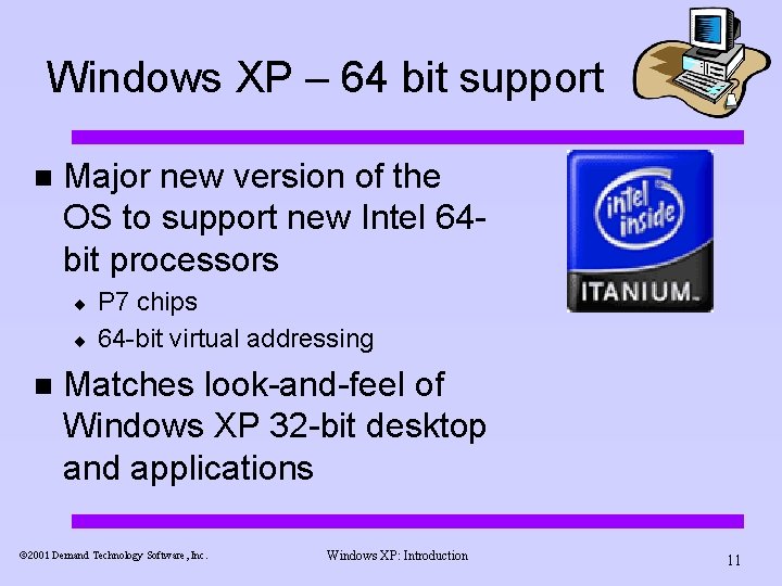 Windows XP – 64 bit support n Major new version of the OS to