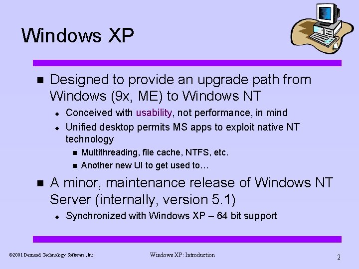 Windows XP n Designed to provide an upgrade path from Windows (9 x, ME)