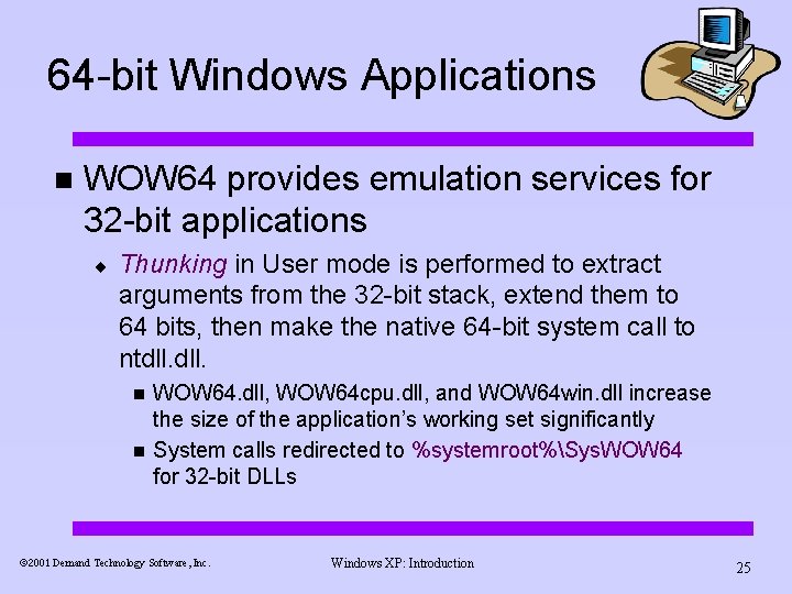 64 -bit Windows Applications n WOW 64 provides emulation services for 32 -bit applications