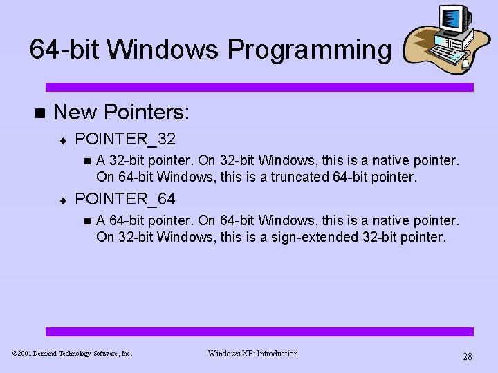 64 -bit Windows Programming n New Pointers: ¨ POINTER_32 n ¨ A 32 -bit