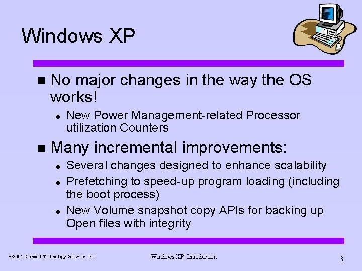 Windows XP n No major changes in the way the OS works! ¨ n