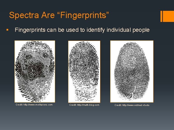 Spectra Are “Fingerprints” § Fingerprints can be used to identify individual people Credit: http: