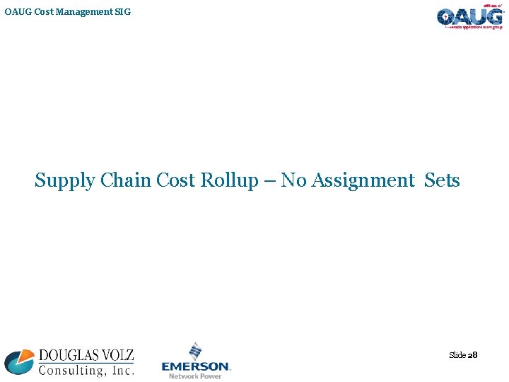 OAUG Cost Management SIG Supply Chain Cost Rollup – No Assignment Sets Slide 28
