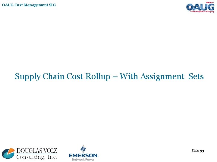 OAUG Cost Management SIG Supply Chain Cost Rollup – With Assignment Sets Slide 53