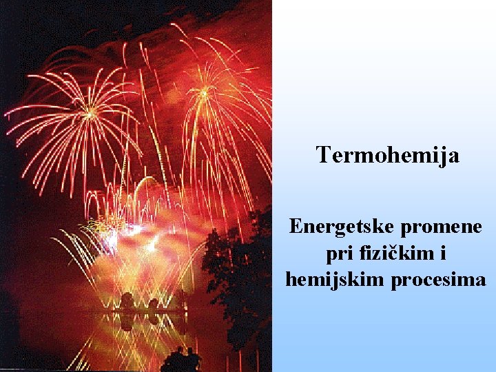Termohemija Energetske promene pri fizičkim i hemijskim procesima 