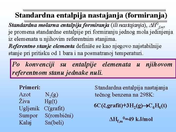 Standardna entalpija nastajanja (formiranja) Standardna molarna entalpija formiranja (ili nastajanja), H 0 f, m,