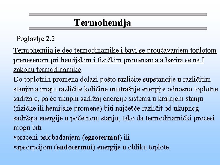 Termohemija Poglavlje 2. 2 Termohemija je deo termodinamike i bavi se proučavanjem toplotom prenesenom