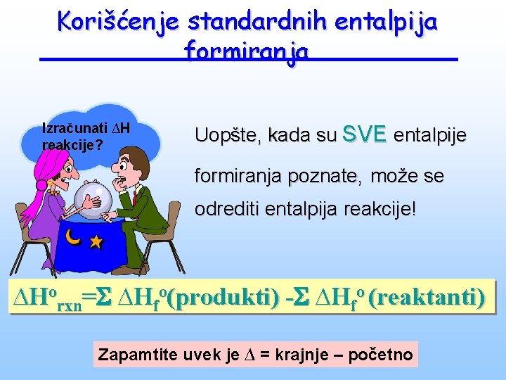 Korišćenje standardnih entalpija formiranja Izračunati ∆H reakcije? Uopšte, kada su SVE entalpije formiranja poznate,